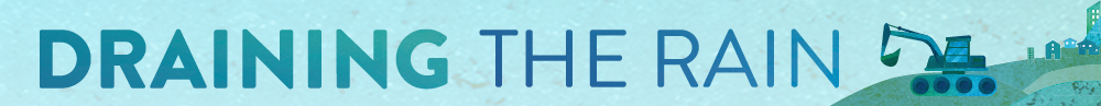 page banner saying Draining the Rain which denotes this is an Improving Urban Waters project